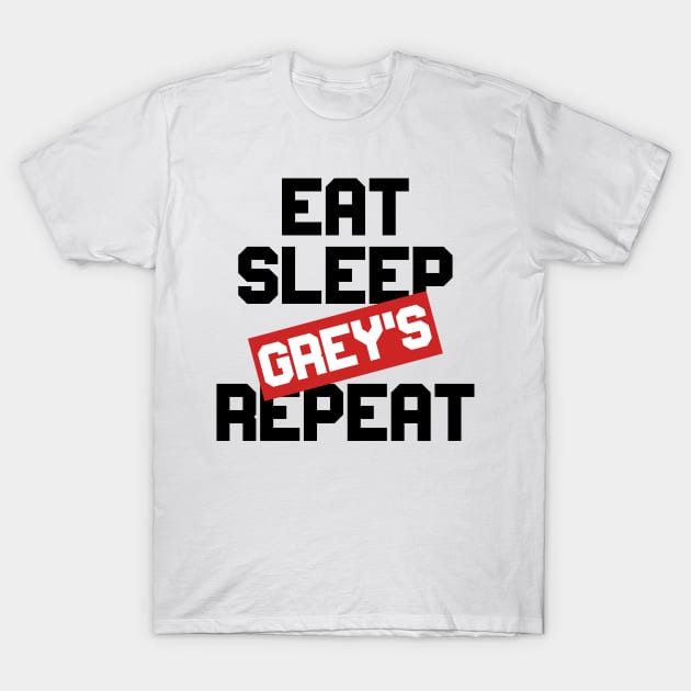 EAT SLEEP GREY'S REPEAT T-Shirt by Ajiw